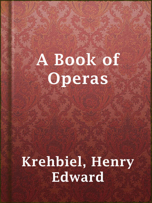Title details for A Book of Operas by Henry Edward Krehbiel - Wait list